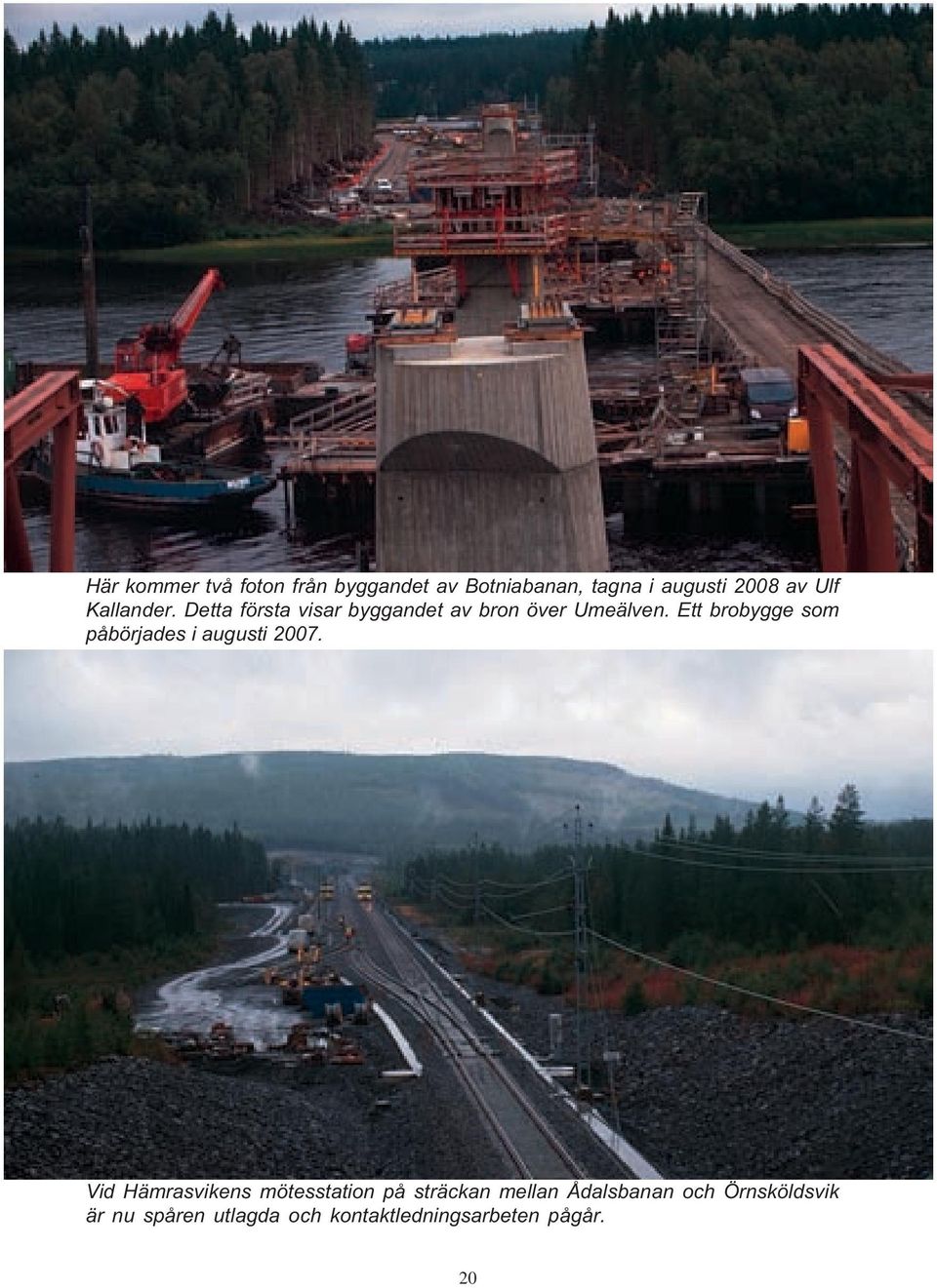 Detta första visar byggandet av bron över Umeälven. Ett brobygge som påbörjades i augusti 2007. Bild nr.9. FÄRG.