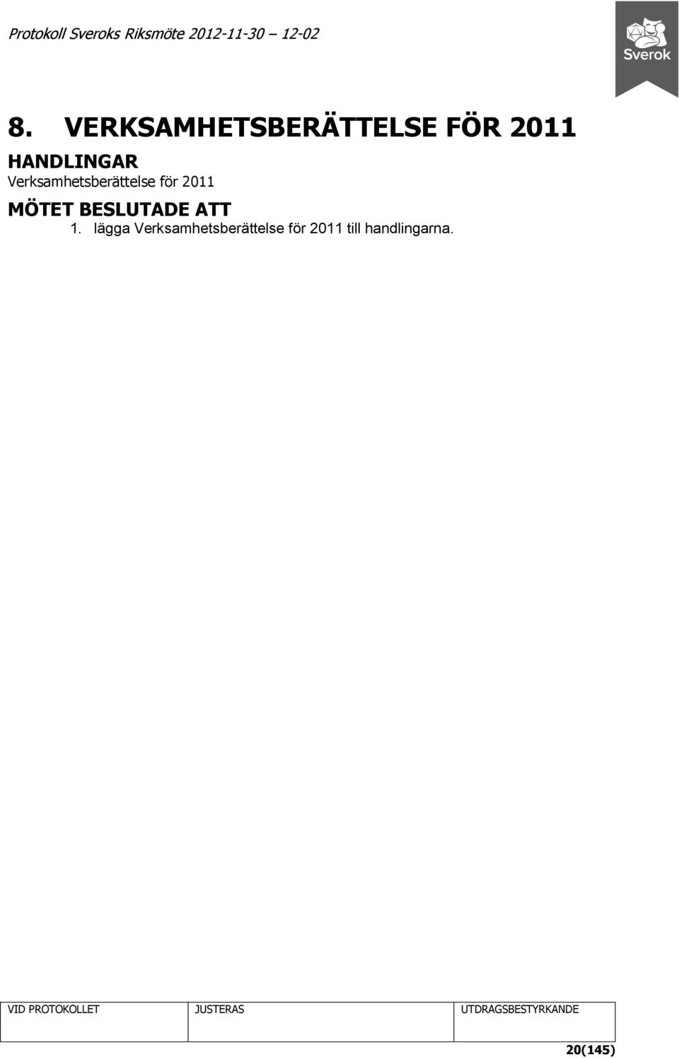 2011 MÖTET BESLUTADE ATT 1.