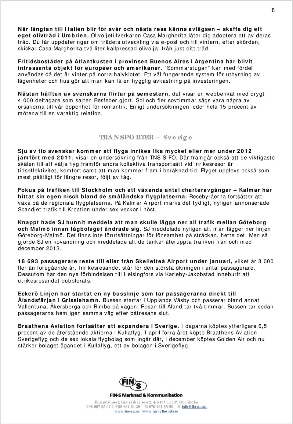 Fritidsbostäder på Atlantkusten i provinsen Buenos Aires i Argentina har blivit intressanta objekt för européer och amerikaner.