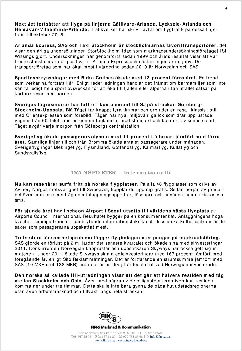 Undersökningen har genomförts sedan 1999 och årets resultat visar att var tredje stockholmare är positiva till Arlanda Express och nästan ingen är negativ.