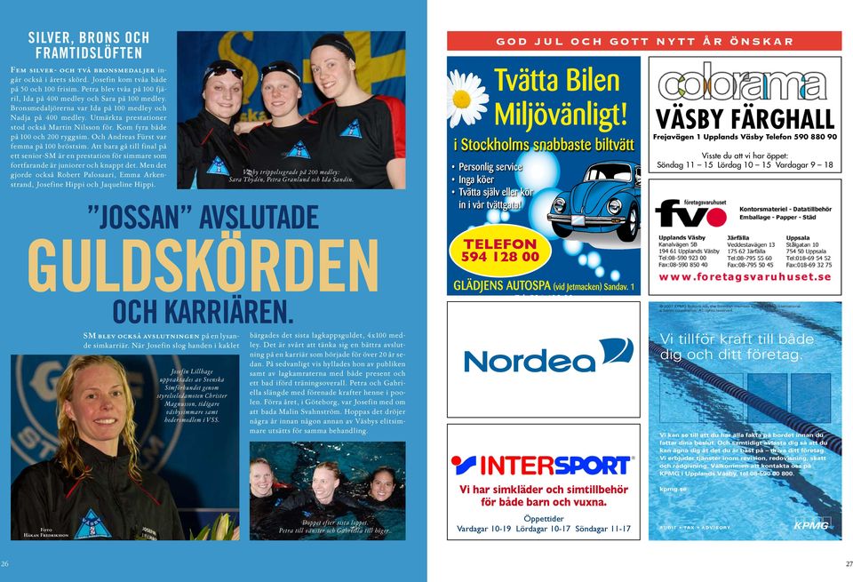 Kom fyra både på 100 och 200 ryggsim. Och Andreas Fürst var femma på 100 bröstsim. Att bara gå till final på ett senior-sm är en prestation för simmare som fortfarande är juniorer och knappt det.
