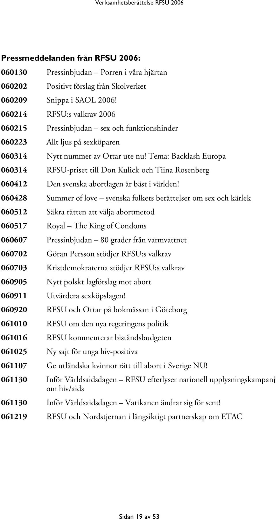 Tema: Backlash Europa 060314 RFSU-priset till Don Kulick och Tiina Rosenberg 060412 Den svenska abortlagen är bäst i världen!