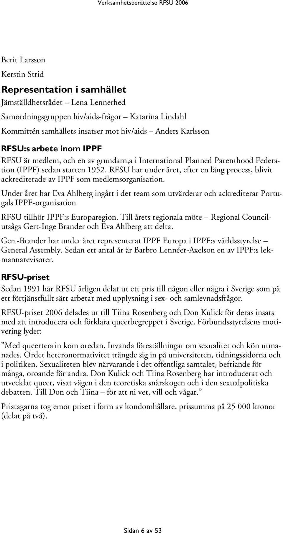 RFSU har under året, efter en lång process, blivit ackrediterade av IPPF som medlemsorganisation.