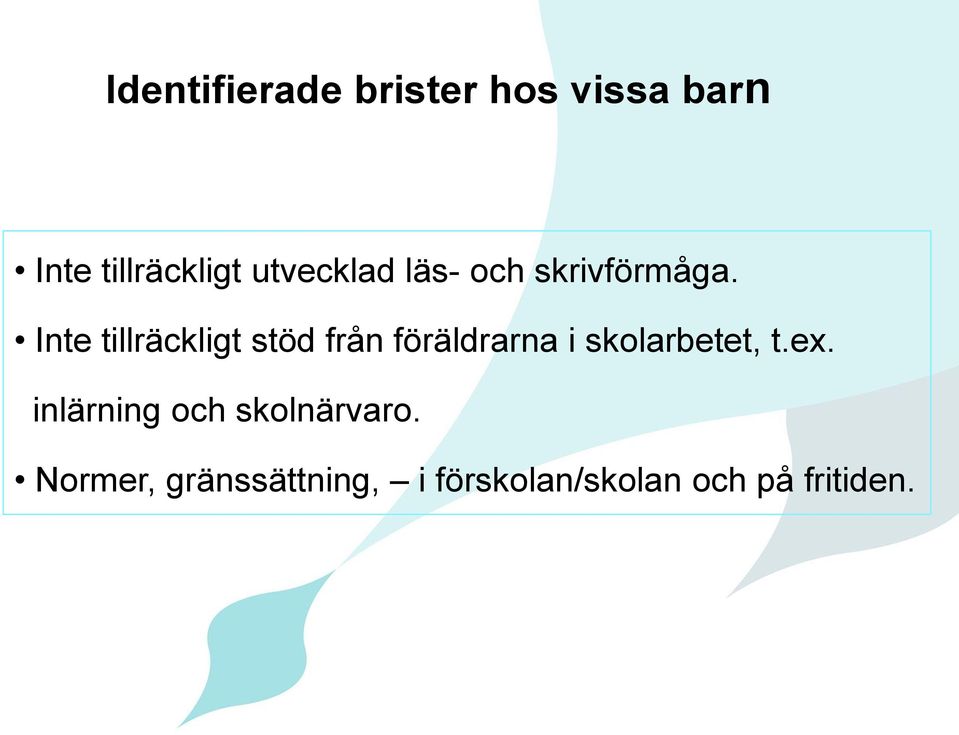 Inte tillräckligt stöd från föräldrarna i skolarbetet, t.