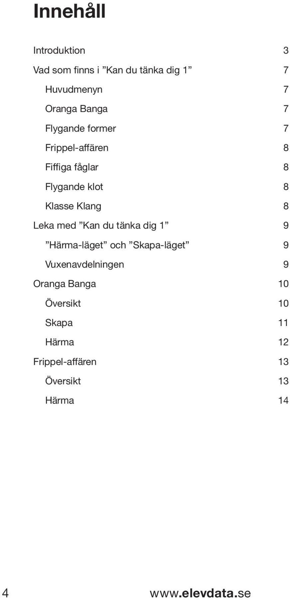 med Kan du tänka dig 1 9 Härma-läget och Skapa-läget 9 Vuxenavdelningen 9 Oranga Banga