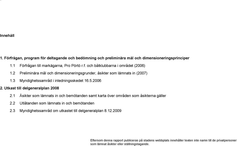 1 Åsikter som lämnats in och bemötanden samt karta över områden som åsikterna gäller 2.2 Utlåtanden som lämnats in och bemötanden 2.