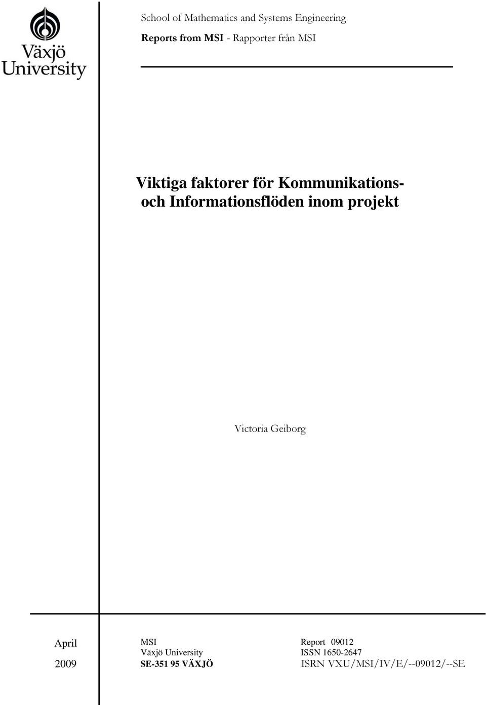 Informationsflöden inom projekt Victoria Geiborg April 2009 MSI