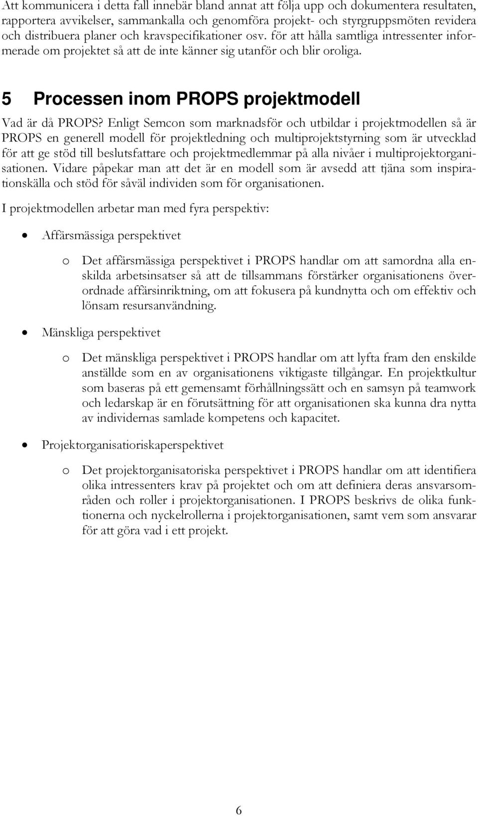 5 Processen inom PROPS projektmodell Vad är då PROPS?