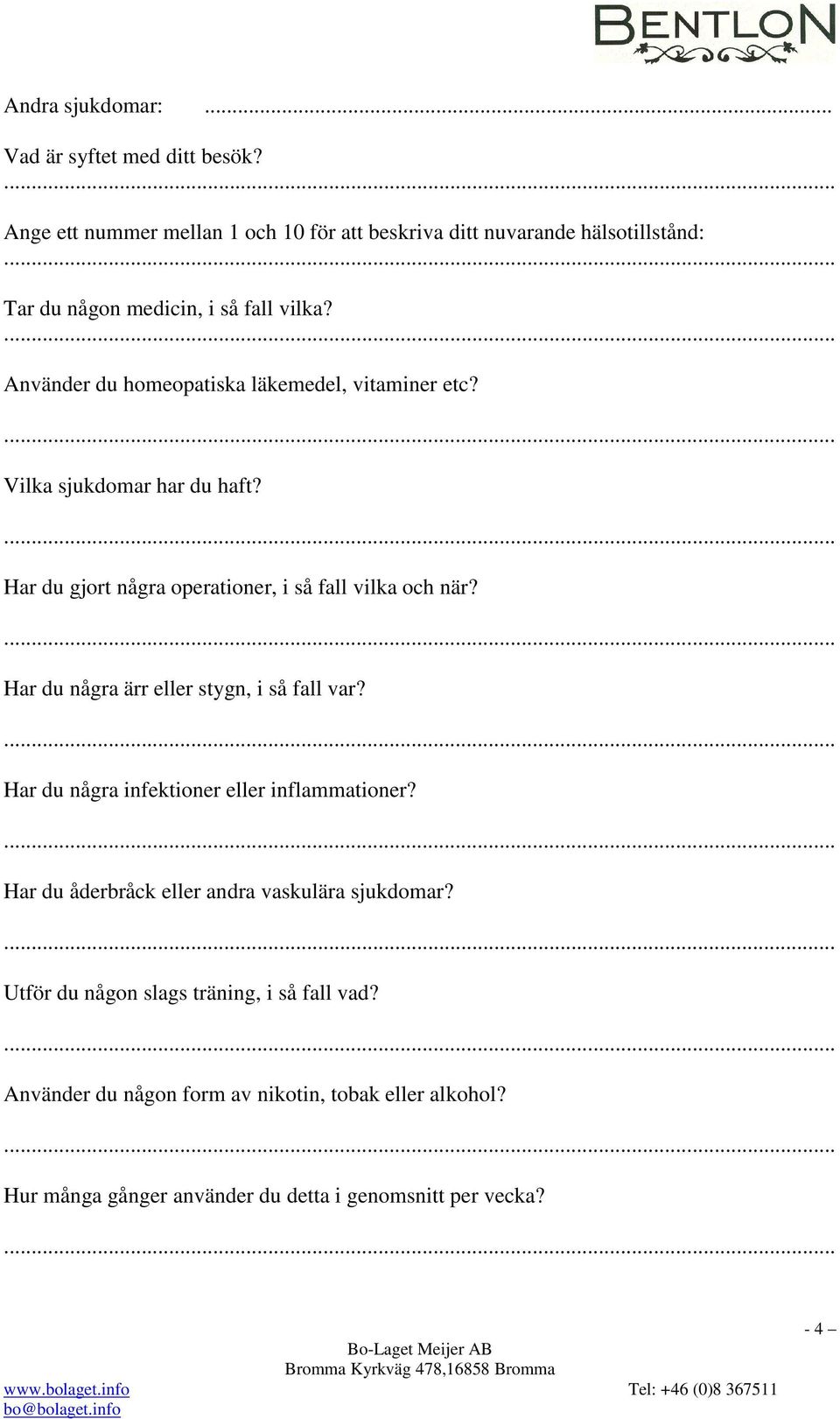 Använder du homeopatiska läkemedel, vitaminer etc? Vilka sjukdomar har du haft? Har du gjort några operationer, i så fall vilka och när?