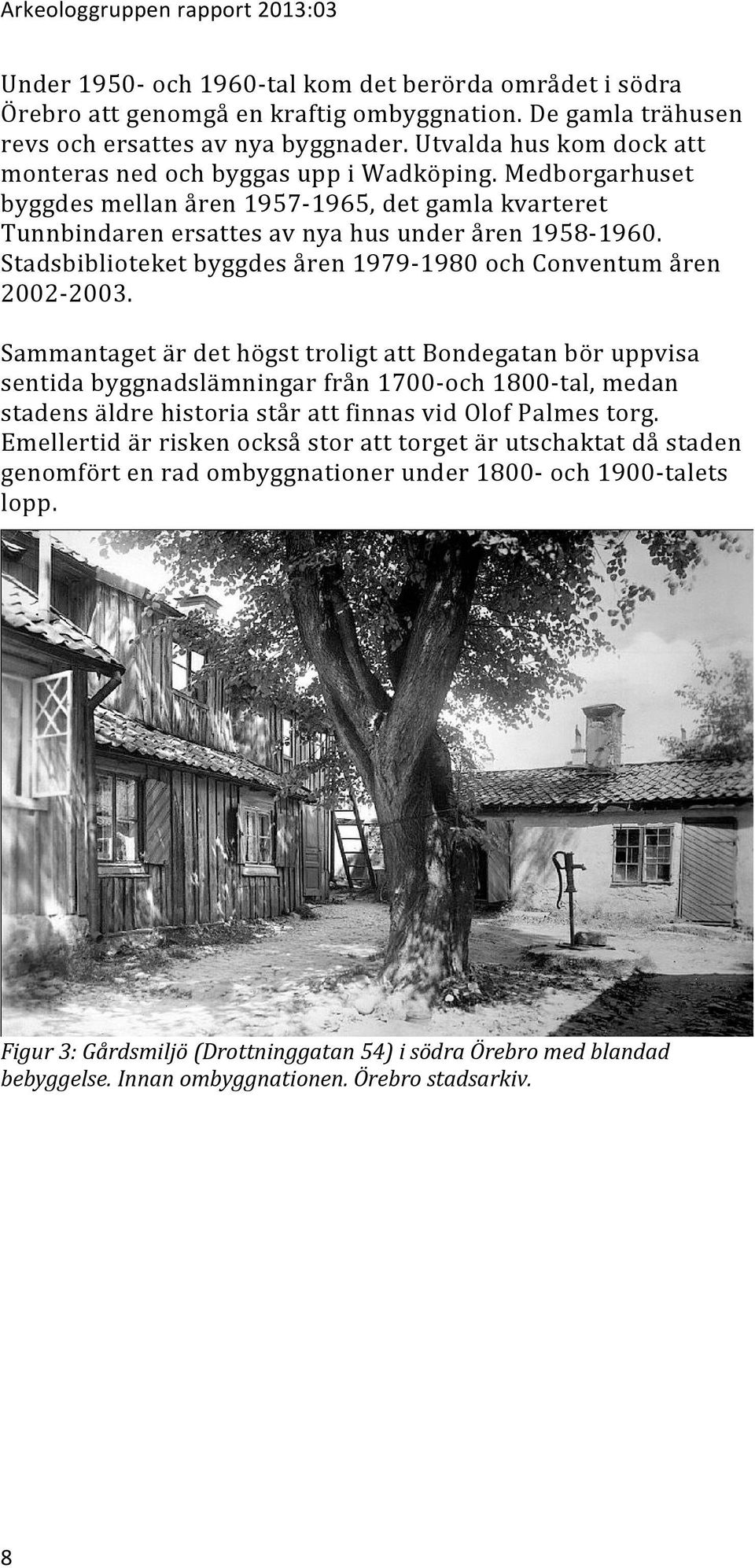 Stadsbiblioteket byggdes åren 979-980 och Conventum åren 2002-2003.