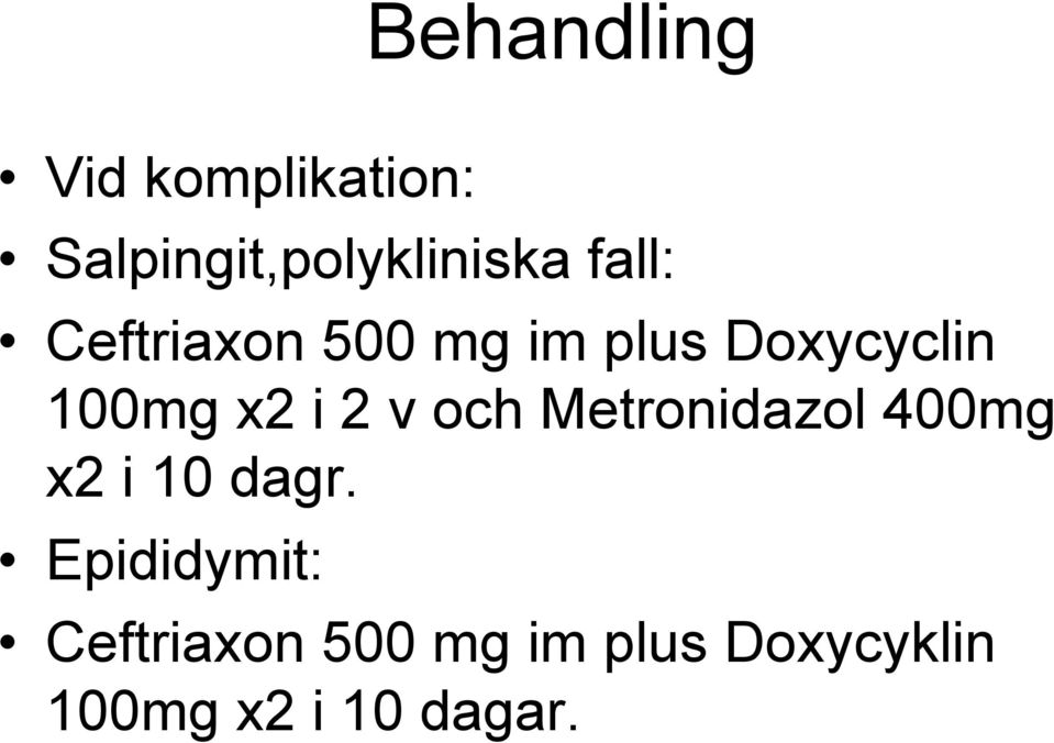 2 v och Metronidazol 400mg x2 i 10 dagr.