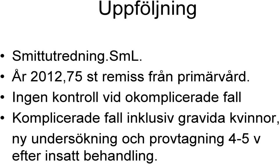 Ingen kontroll vid okomplicerade fall Komplicerade