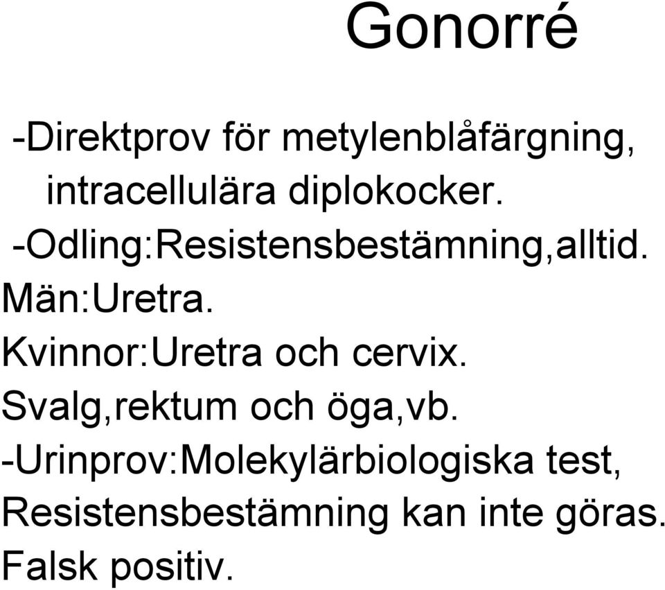 Kvinnor:Uretra och cervix. Svalg,rektum och öga,vb.