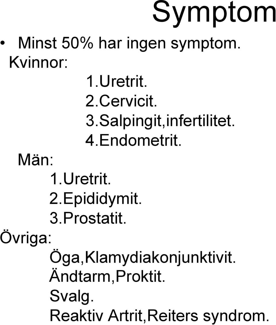 Uretrit. 2.Epididymit. 3.Prostatit.