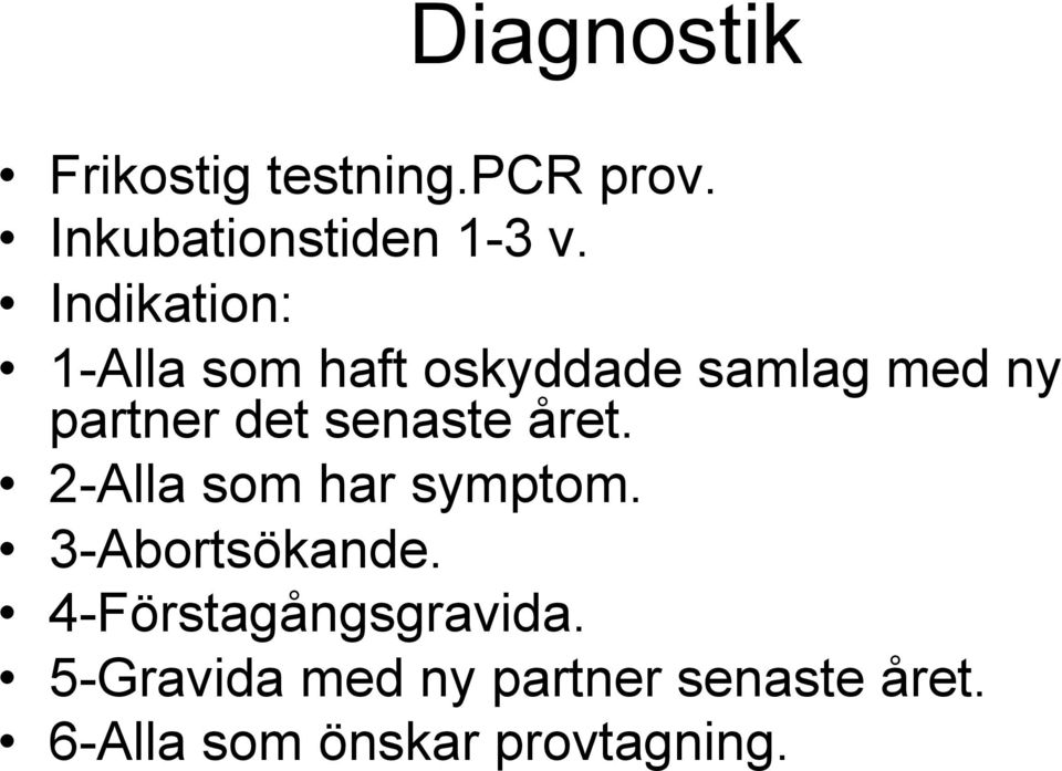 senaste året. 2-Alla som har symptom. 3-Abortsökande.