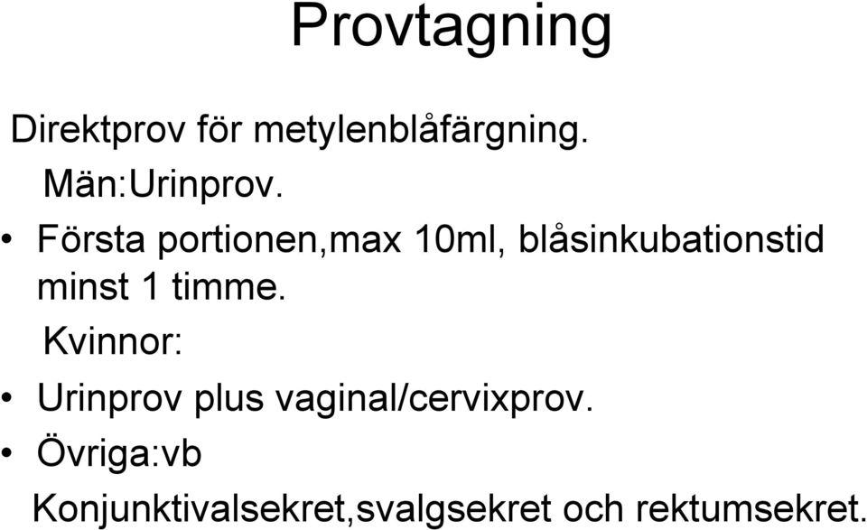 Första portionen,max 10ml, blåsinkubationstid minst 1