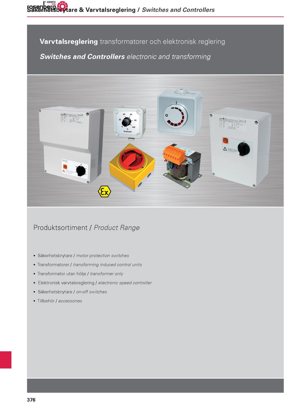 motor protection switches Transformatorer / transforming induced control units Transformator utan hölje / transformer