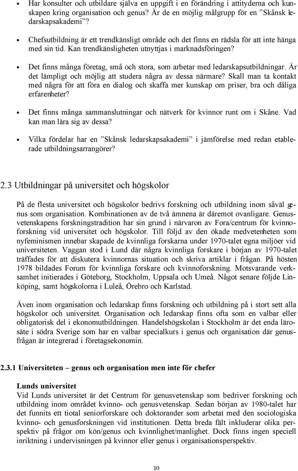 Det finns många företag, små och stora, som arbetar med ledarskapsutbildningar. Är det lämpligt och möjlig att studera några av dessa närmare?