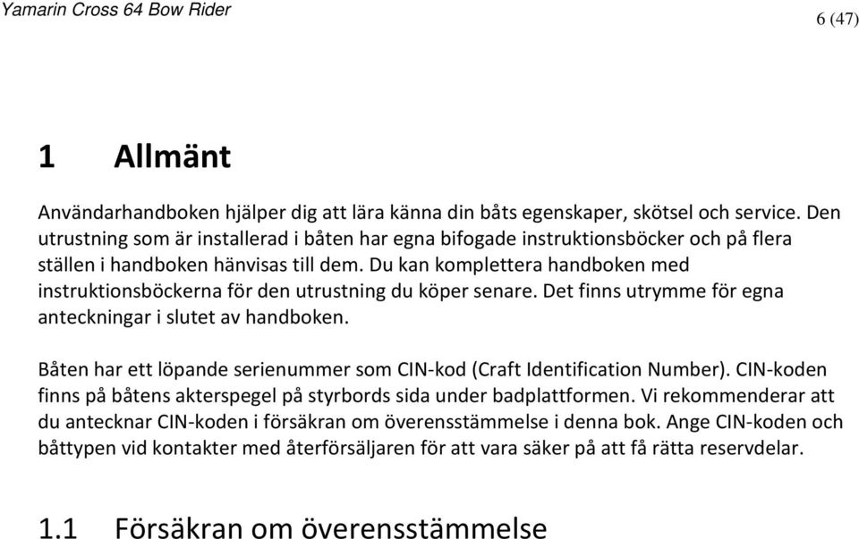 Du kan komplettera handboken med instruktionsböckerna för den utrustning du köper senare. Det finns utrymme för egna anteckningar i slutet av handboken.