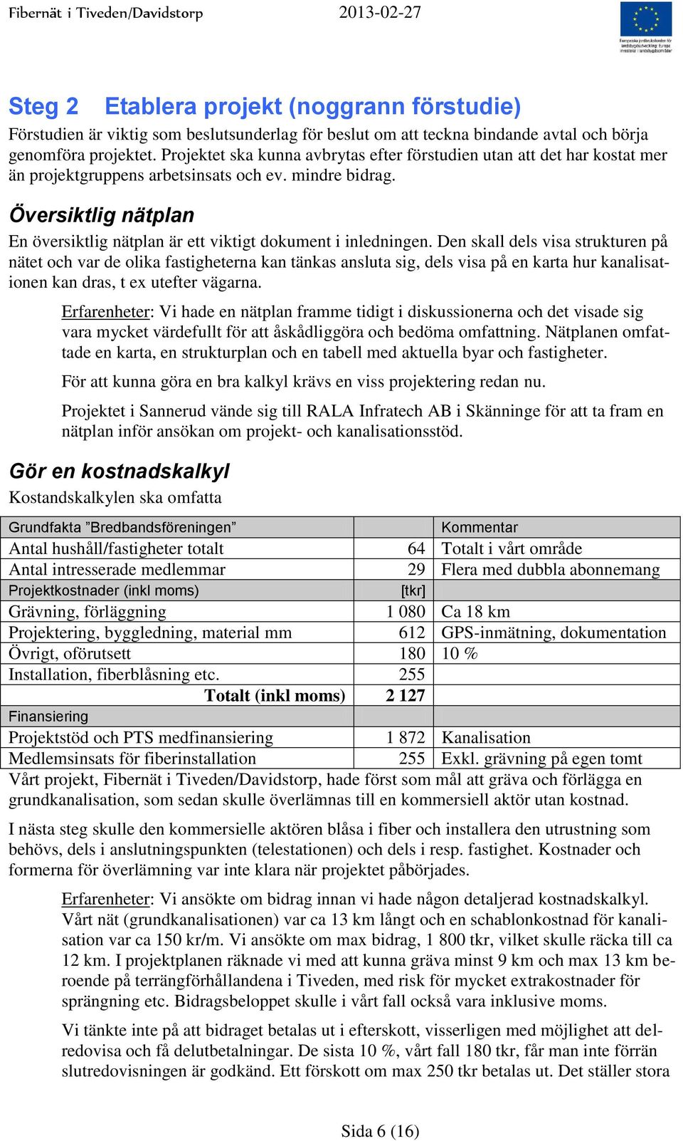 Översiktlig nätplan En översiktlig nätplan är ett viktigt dokument i inledningen.