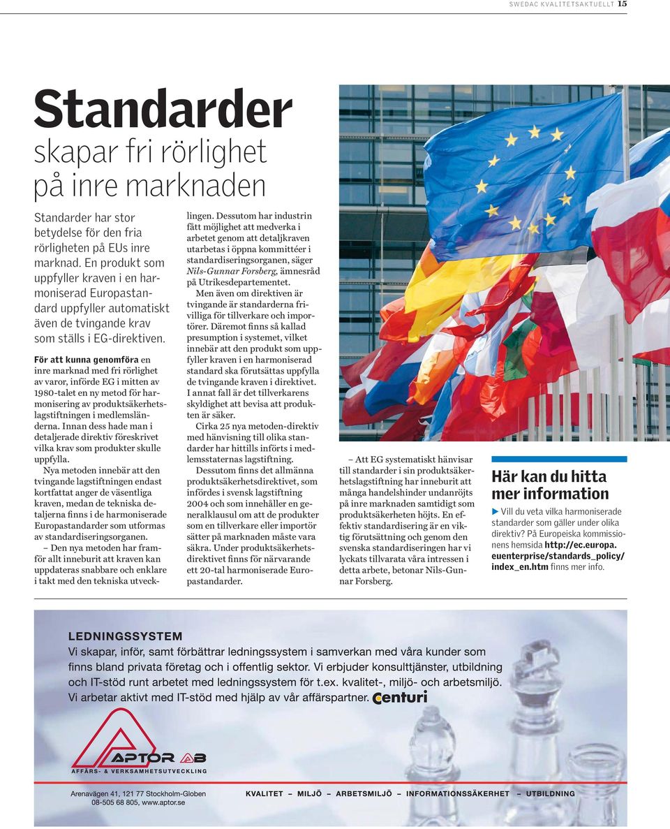 För att kunna genomföra en inre marknad med fri rörlighet av varor, införde EG i mitten av 1980-talet en ny metod för harmonisering av produktsäkerhetslagstiftningen i medlemsländerna.