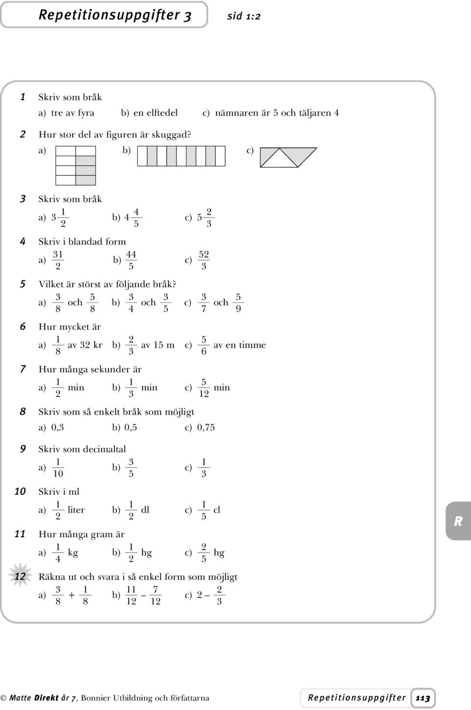 a) och b) och c) och 8 8 7 9 6 Hur mycket är a) av kr b) av m c) av en timme 8 6 7 Hur många sekunder är a) min b) min c) min 8 Skriv som så