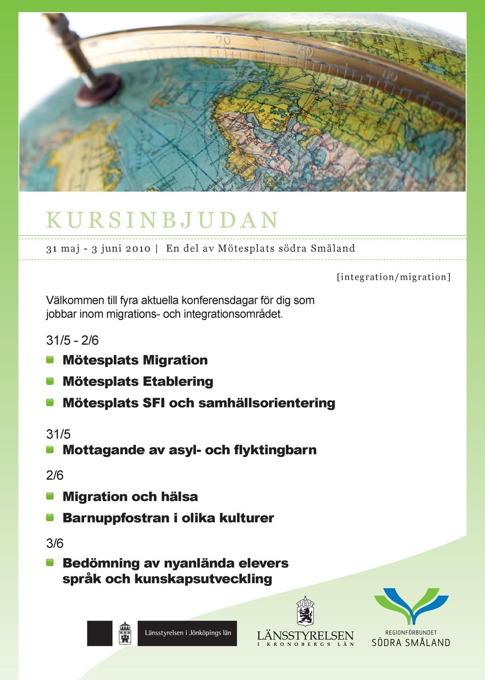 31/5-2/6 Mötesplats Migration Mötesplats Etablering Mötesplats SFI och samhällsorientering 31/5 Mottagande av asyl-