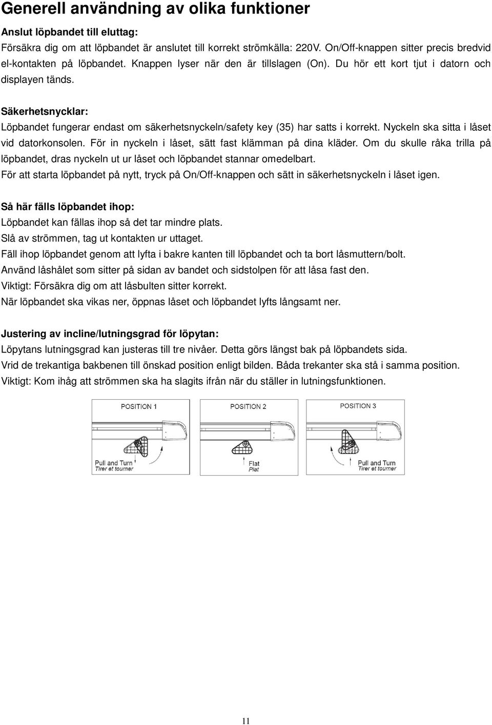 Säkerhetsnycklar: Löpbandet fungerar endast om säkerhetsnyckeln/safety key (35) har satts i korrekt. Nyckeln ska sitta i låset vid datorkonsolen.