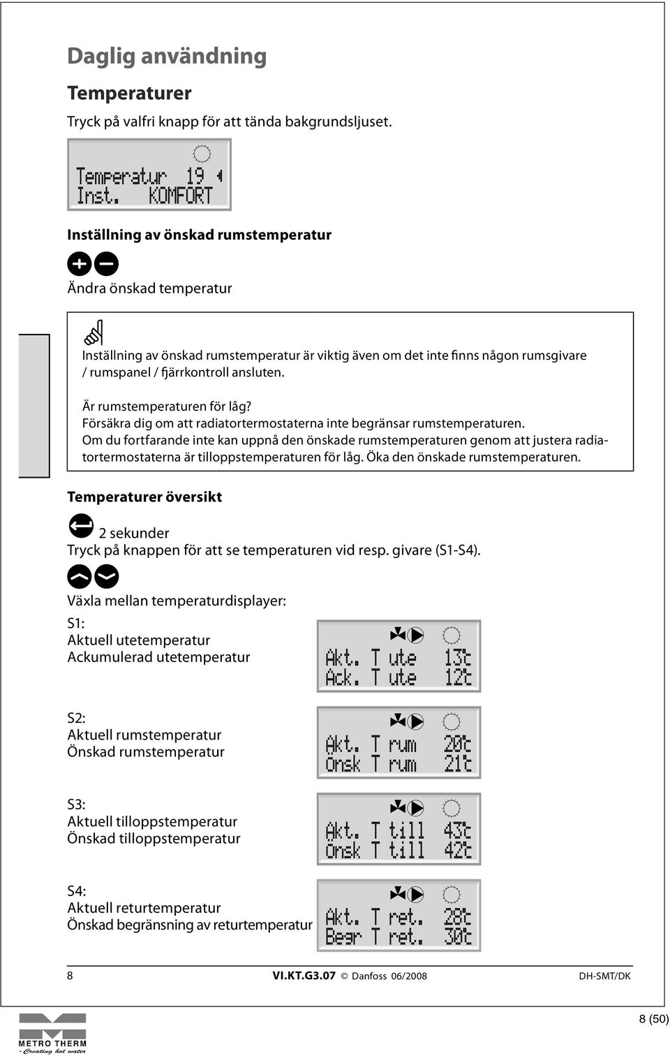 Är rumstemperaturen för låg? Försäkra dig om att radiatortermostaterna inte begränsar rumstemperaturen.