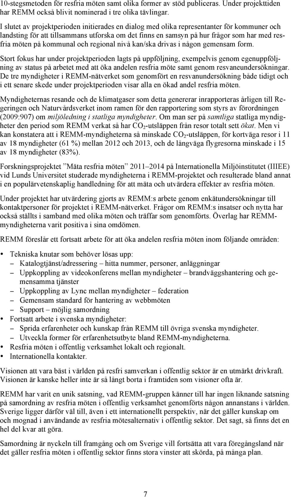 kommunal och regional nivå kan/ska drivas i någon gemensam form.