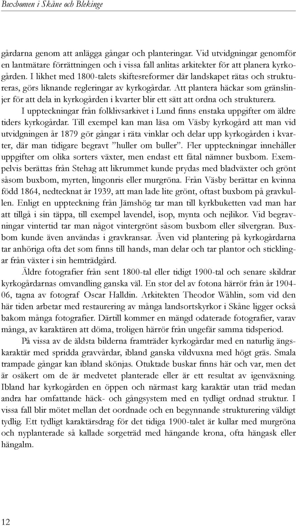 Att plantera häckar som gränslinjer för att dela in kyrkogården i kvarter blir ett sätt att ordna och strukturera.