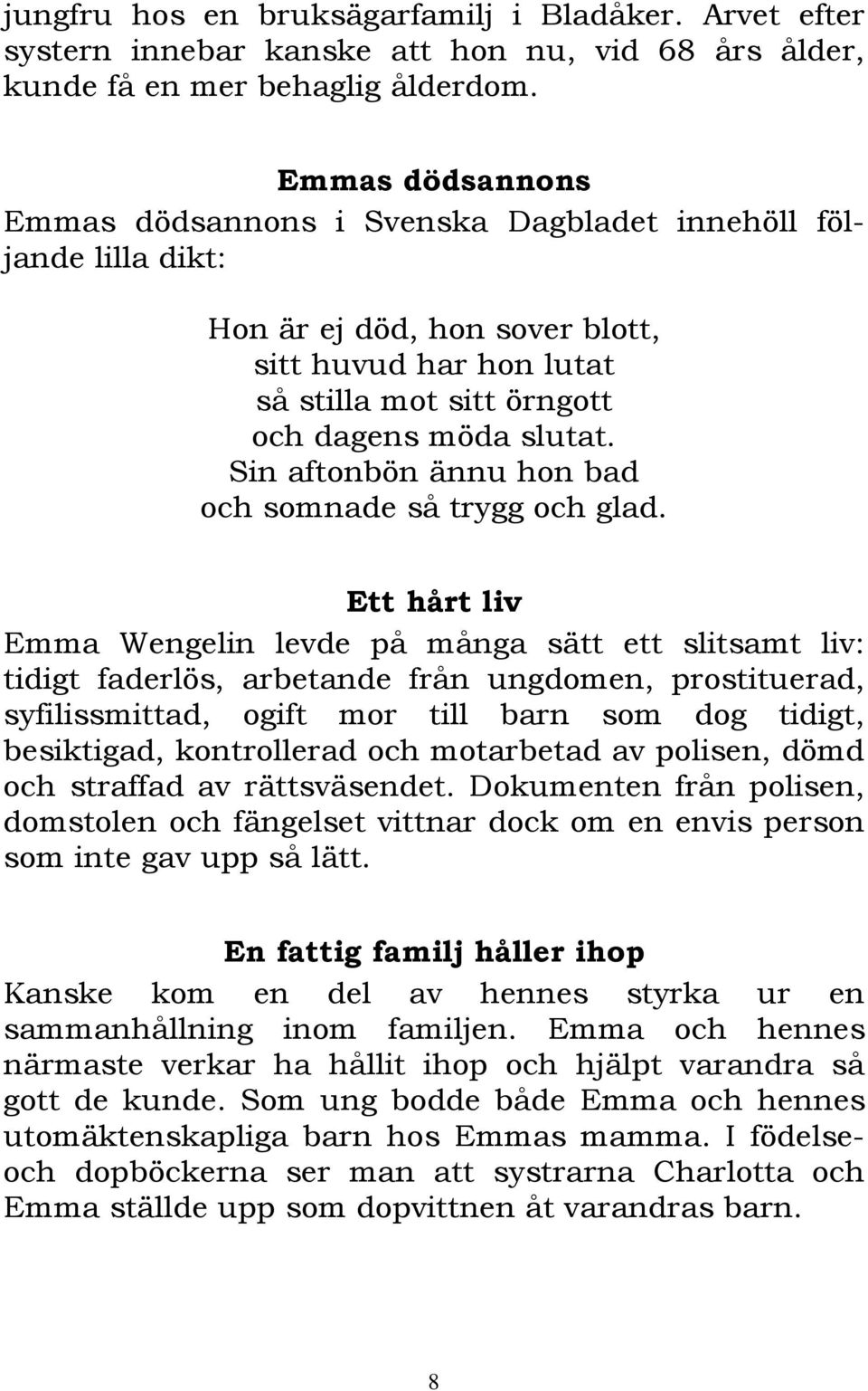 Sin aftonbön ännu hon bad och somnade så trygg och glad.