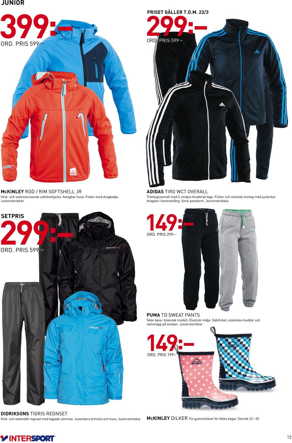 149: ORD. PRIS 299: TD SWEAT PANTS Skön byxa iklassisk modell. Elastisk midja. Sidofickor, elastiska muddar och namnlapp på insidan. Juniorstorlekar. 149: ORD.