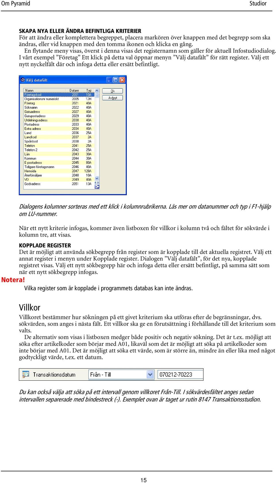 I vårt exempel Företag Ett klick på detta val öppnar menyn Välj datafält för rätt register. Välj ett nytt nyckelfält där och infoga detta eller ersätt befintligt.