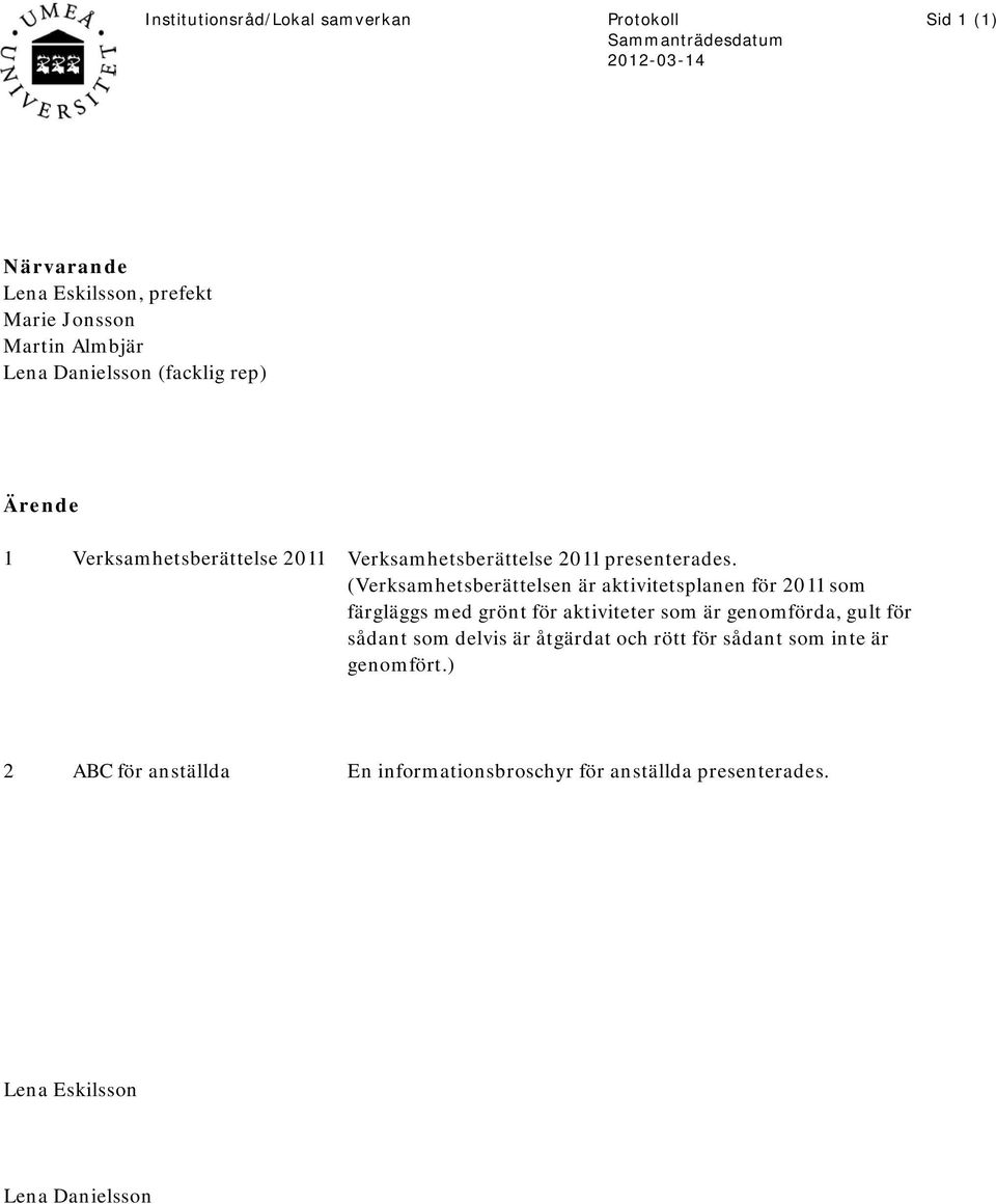 (Verksamhetsberättelsen är aktivitetsplanen för 2011 som färgläggs med grönt för aktiviteter som är genomförda, gult för sådant som