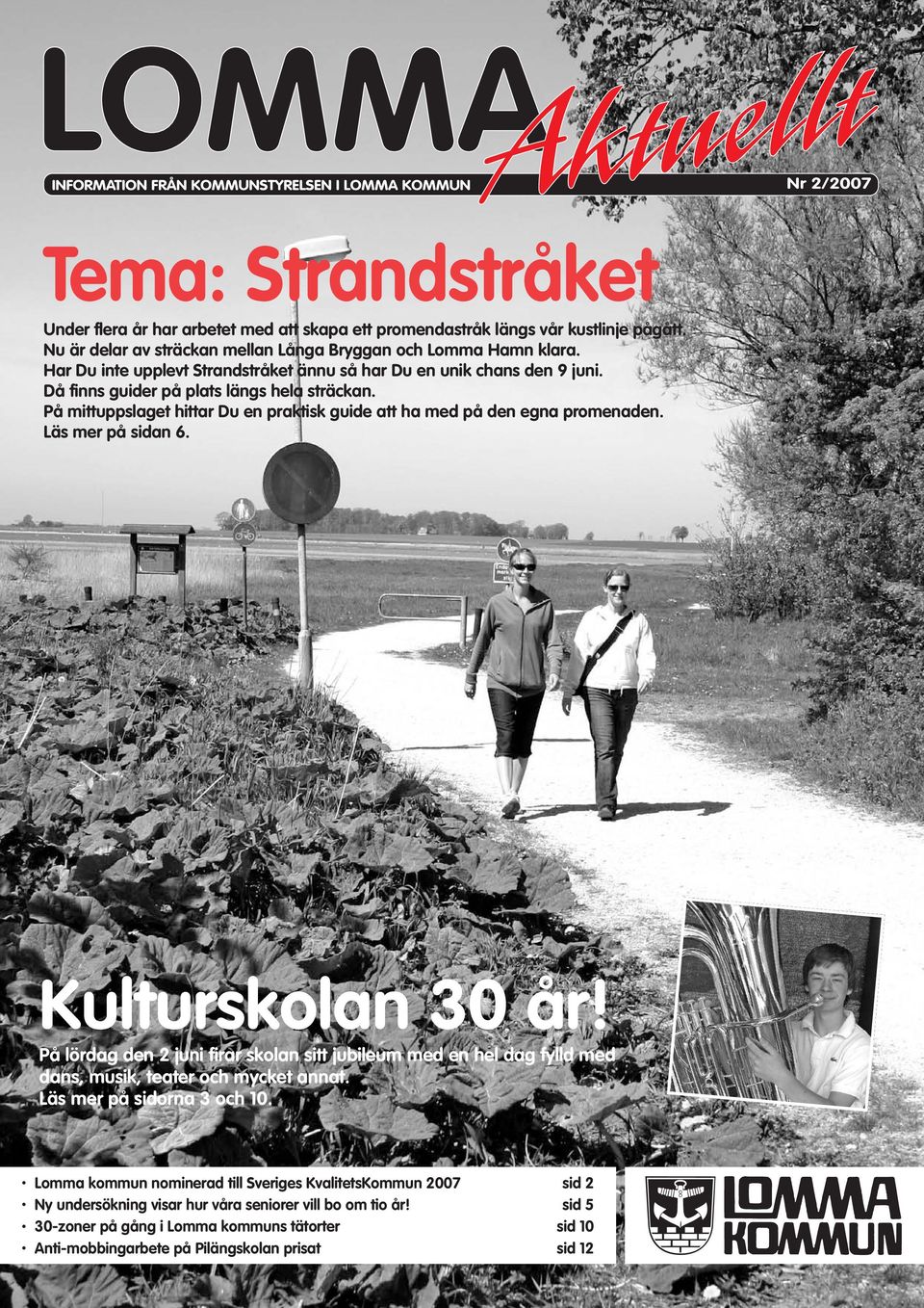 På mittuppslaget hittar Du en praktisk guide att ha med på den egna promenaden. Läs mer på sidan 6. Kulturskolan 30 år!