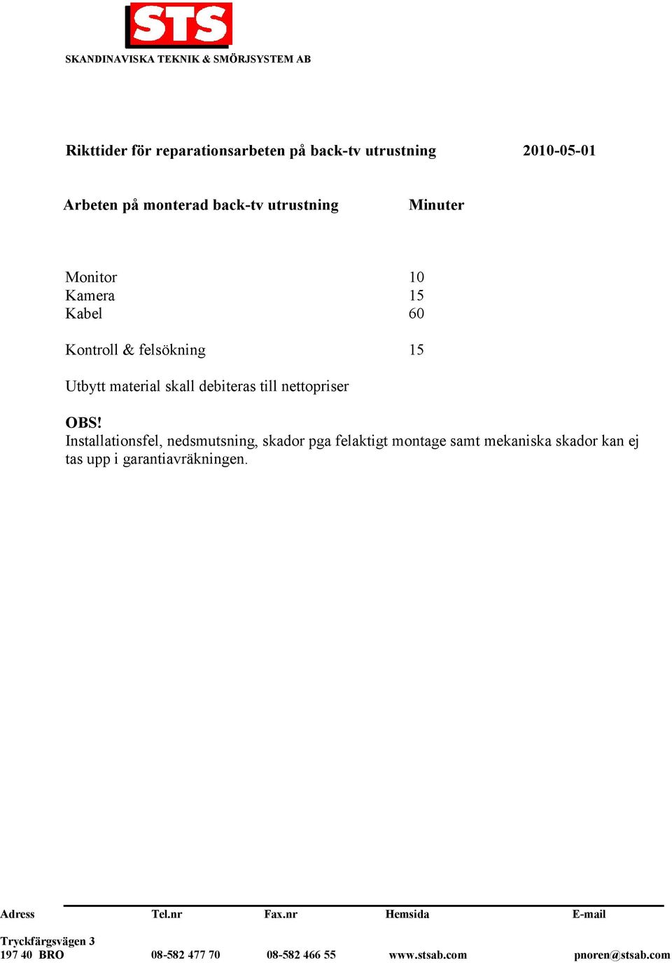 15 Utbytt material skall debiteras till nettopriser Installationsfel,