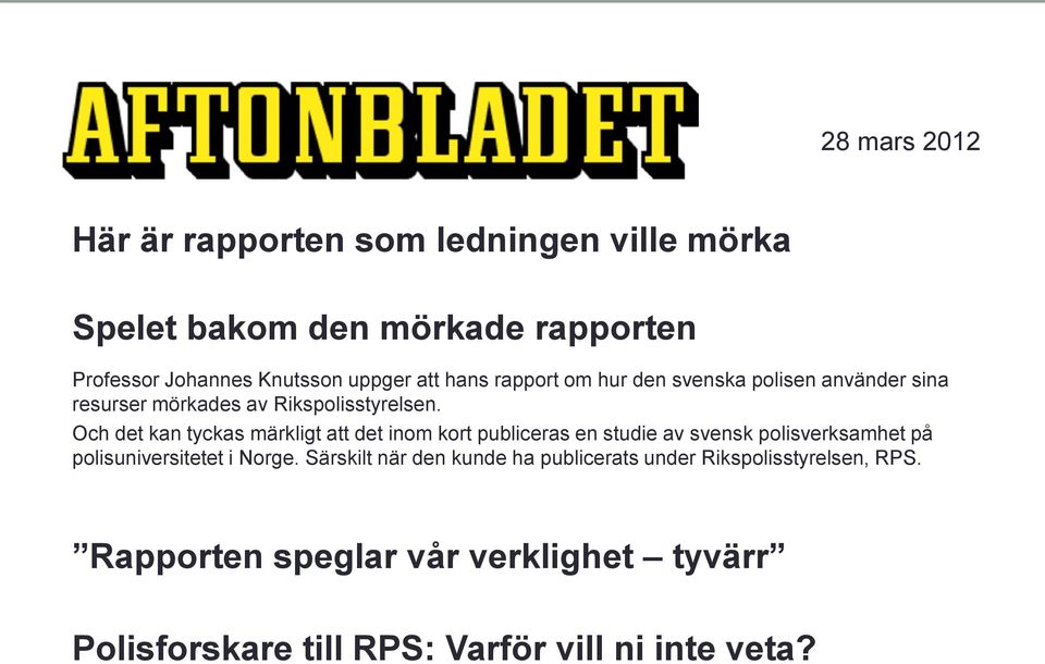 Och det kan tyckas märkligt att det inom kort publiceras en studie av svensk polisverksamhet på polisuniversitetet i Norge.