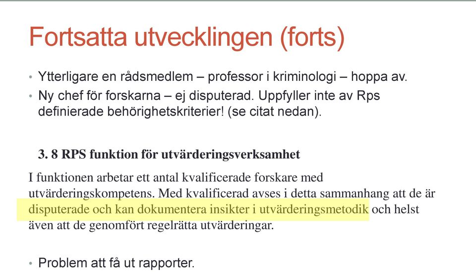 8 RPS funktion för utvärderingsverksamhet I funktionen arbetar ett antal kvalificerade forskare med utvärderingskompetens.