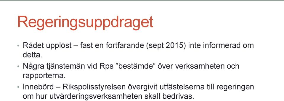 Några tjänstemän vid Rps bestämde över verksamheten och rapporterna.