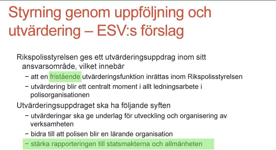 ledningsarbete i polisorganisationen Utvärderingsuppdraget ska ha följande syften utvärderingar ska ge underlag för utveckling och