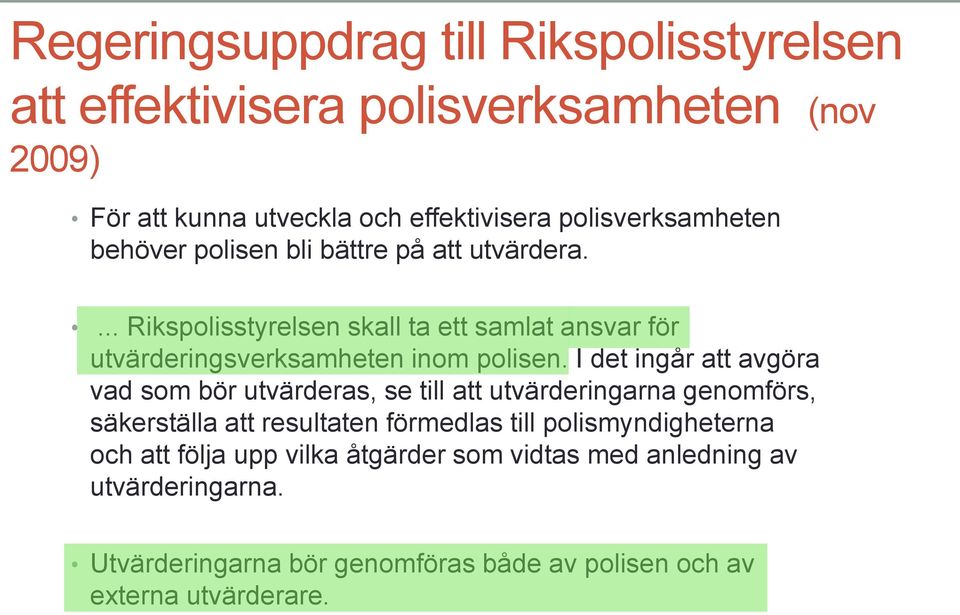 ... Rikspolisstyrelsen skall ta ett samlat ansvar för utvärderingsverksamheten inom polisen.