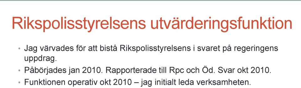 Påbörjades jan 2010. Rapporterade till Rpc och Öd.