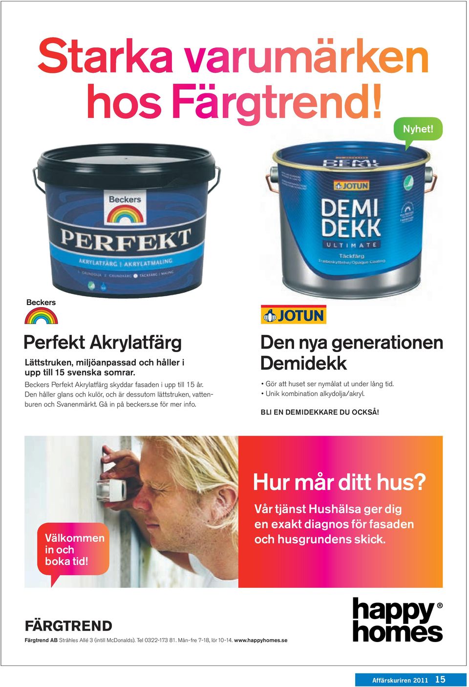 se för mer info. Den nya generationen Demidekk Gör att huset ser nymålat ut under lång tid. Unik kombination alkydolja/akryl. BLI EN DEMIDEKKARE DU OCKSÅ!