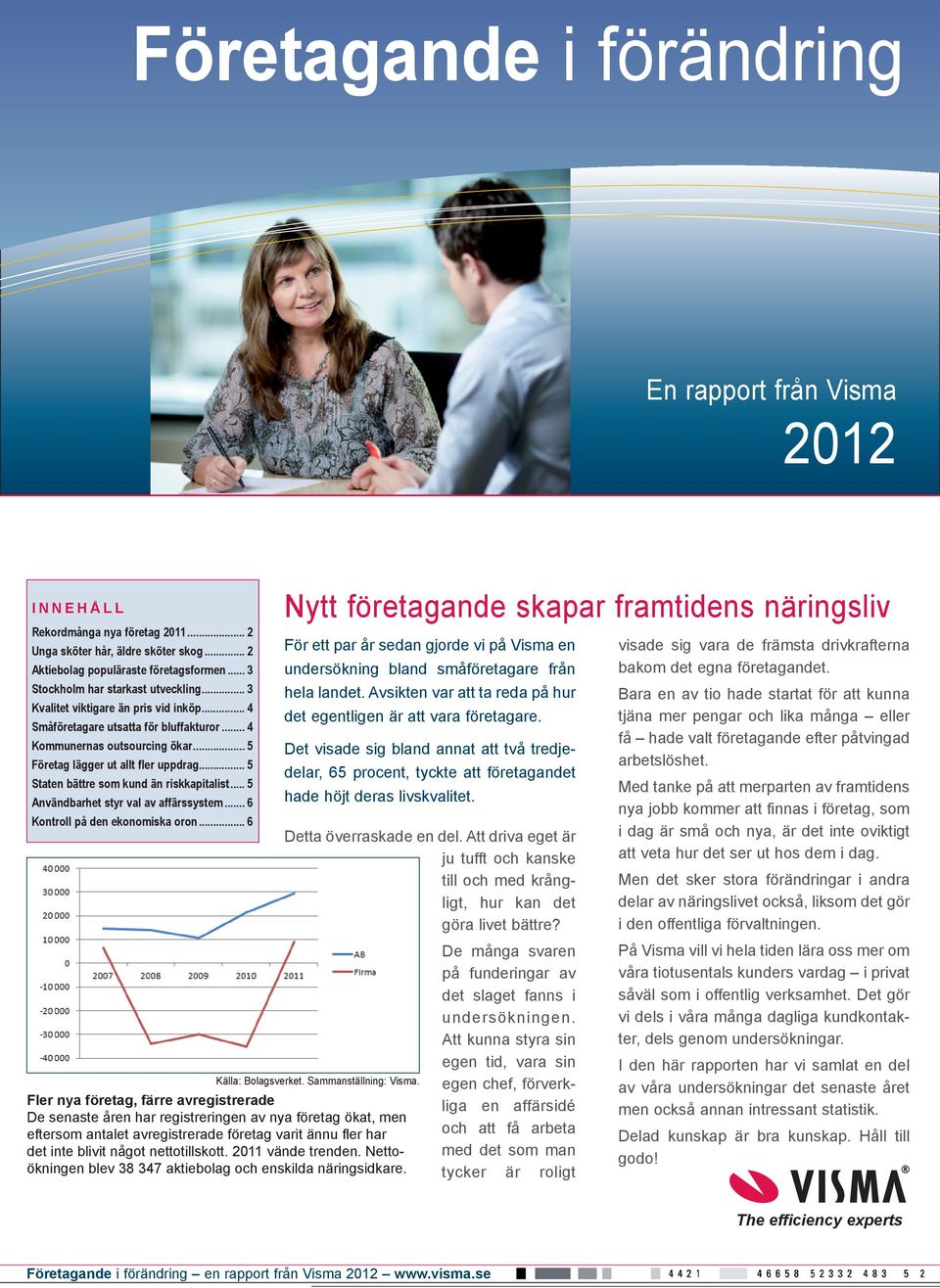 .. 5 Staten bättre som kund än riskkapitalist... 5 Användbarhet styr val av affärssystem... 6 Kontroll på den ekonomiska oron.