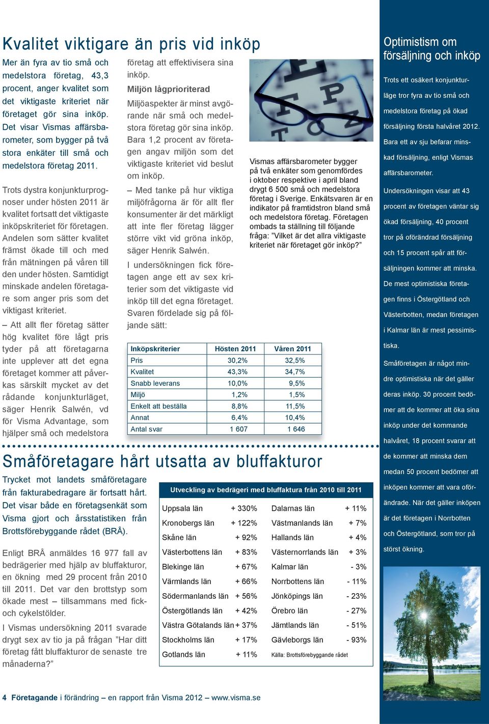 Trots dystra konjunkturprognoser under hösten 2011 är kvalitet fortsatt det viktigaste inköpskriteriet för företagen.