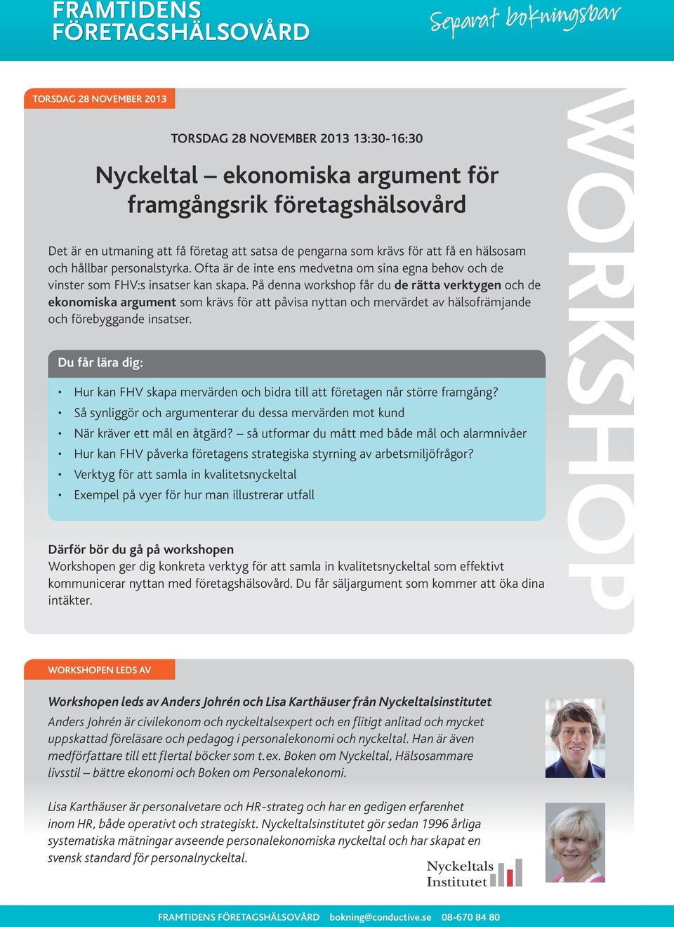 På denna workshop får du de rätta verktygen och de ekonomiska argument som krävs för att påvisa nyttan och mervärdet av hälsofrämjande och förebyggande insatser.