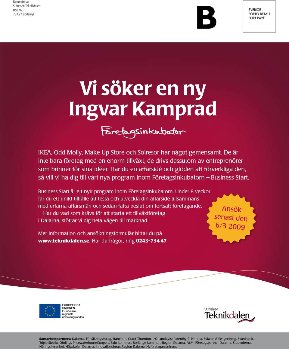 Har du en affärsidé och glöden att förverkliga den, så vill vi ha dig till vårt nya program inom Företagsinkubatorn Business Start. Business Start är ett nytt program inom Företagsinkubatorn.