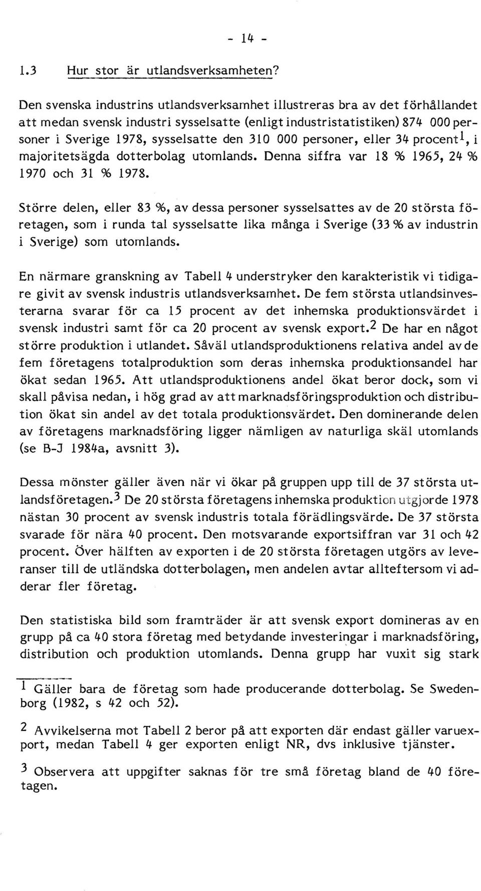 000 personer, eller 34 procent1, i majoritets ägda dotterbolag utomlands. Denna siffra var 18 % 1965, 24 % 1970 och 31 % 1978.