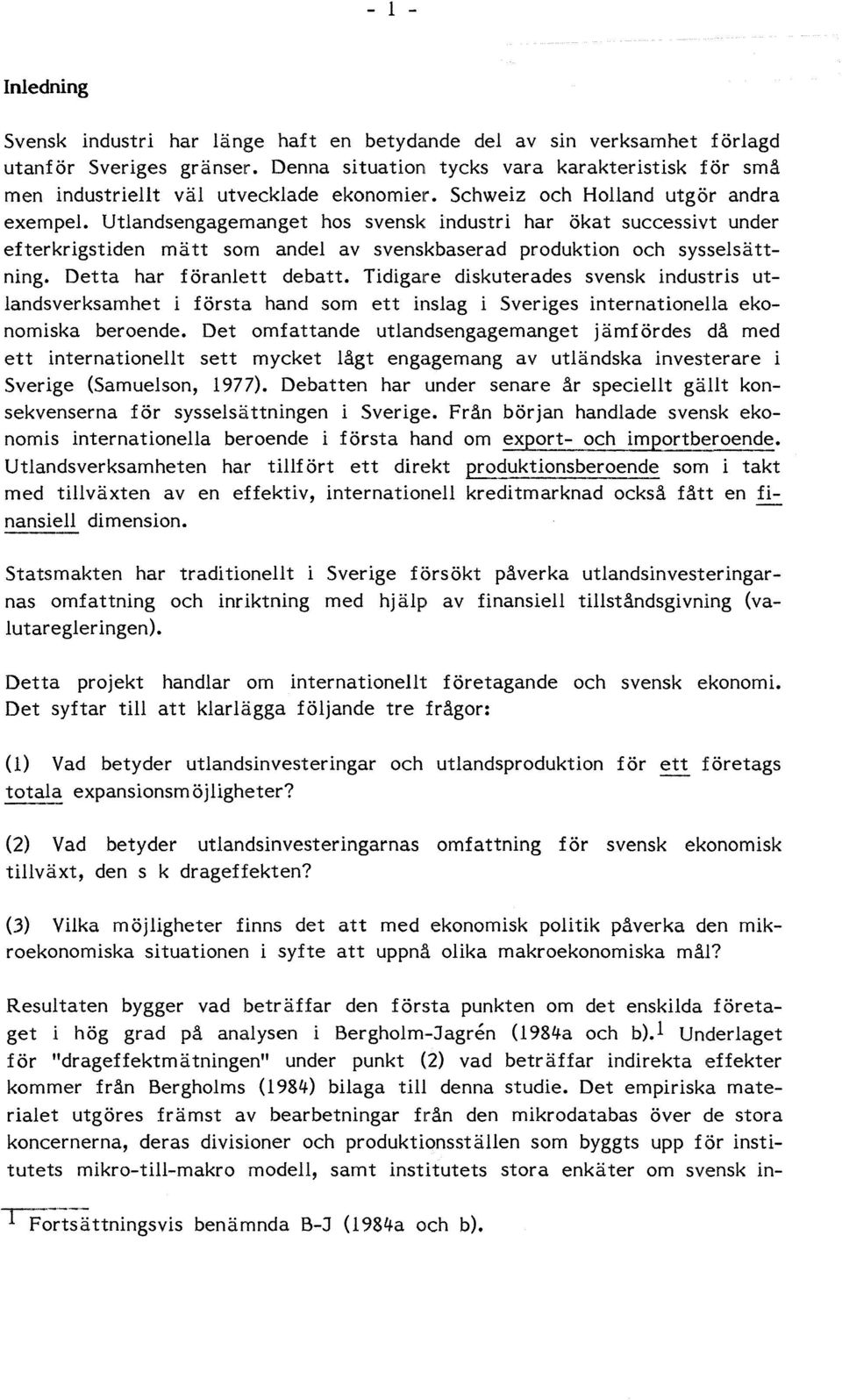 Utlandsengagemanget hos svensk industri har ökat successivt under efterkrigstiden mätt som andel av svenskbaserad produktion och sysselsättning. Detta har föranlett debatt.